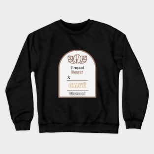 Stressed Blessed And Coffee Obsessed Crewneck Sweatshirt